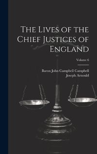 Cover image for The Lives of the Chief Justices of England; Volume 6