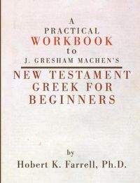 Cover image for A Practical Workbook to J. Gresham Machen's New Testament Greek for Beginners