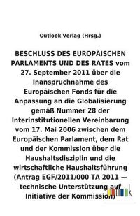 Cover image for BESCHLUSS vom 27. September 2011 uber die Inanspruchnahme des Europaischen Fonds fur die Anpassung an die Globalisierung gemass Nummer 28 der Interinstitutionellen Vereinbarung vom 17. Mai 2006 uber die Haushaltsdisziplin und die wirtschaftliche Haushaltsf