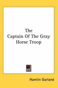 Cover image for The Captain Of The Gray Horse Troop