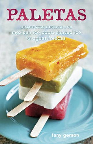 Cover image for Paletas: Recipes for Mexican Ice Pops, Aguas Frescas, and Shaved Ice