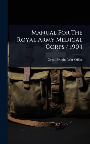 Cover image for Manual for the Royal Army Medical Corps/ 1904
