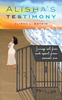 Cover image for Alisha's Testimony: Living set free and apart from sexual sin