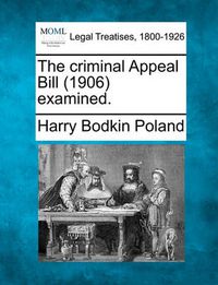 Cover image for The Criminal Appeal Bill (1906) Examined.