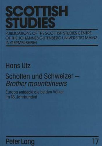 Cover image for Schotten Und Schweizer - Brother Mountaineers: Europa Entdeckt Die Beiden Voelker Im 18. Jahrhundert