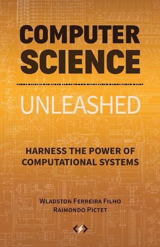 Cover image for Computer Science Unleashed: Harness the Power of Computational Systems