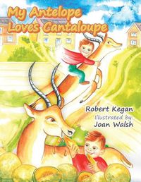 Cover image for My Antelope Loves Cantaloupe