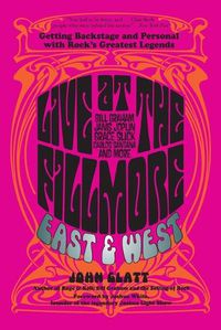 Cover image for Live at the Fillmore East and West: Getting Backstage and Personal with Rock's Greatest Legends