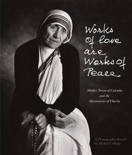 Cover image for Works of Love are Works of Peace: Mother Teresa of Calcutta and the Missionaries of Charity