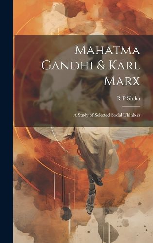 Cover image for Mahatma Gandhi & Karl Marx; a Study of Selected Social Thinkers