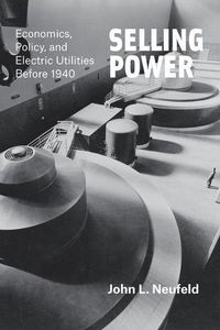 Cover image for Selling Power: Economics, Policy, and Electric Utilities Before 1940