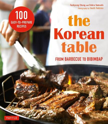 The Korean Table: From Barbecue to Bibimbap 100 Easy-To-Prepare Recipes