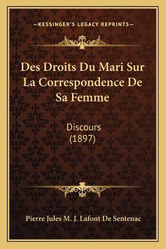 Cover image for Des Droits Du Mari Sur La Correspondence de Sa Femme: Discours (1897)