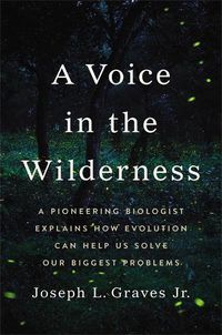 Cover image for A Voice in the Wilderness: A Pioneering Biologist Explains How Evolution Can Help Us Solve Our Biggest Problems