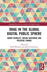 Cover image for Drag in the Global Digital Public Sphere: Queer Visibility, Online Discourse and Political Change