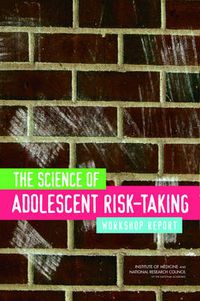 Cover image for The Science of Adolescent Risk-Taking: Workshop Report