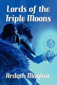 Cover image for Lords of the Triple Moons: A Science Fantasy Novel: Tales of the Triple Moons