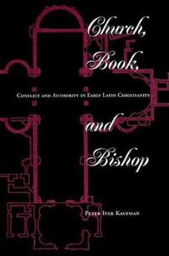 Cover image for Church, Book, And Bishop: Conflict And Authority In Early Latin Christianity