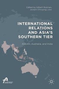 Cover image for International Relations and Asia's Southern Tier: ASEAN, Australia, and India