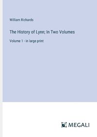 Cover image for The History of Lynn; In Two Volumes