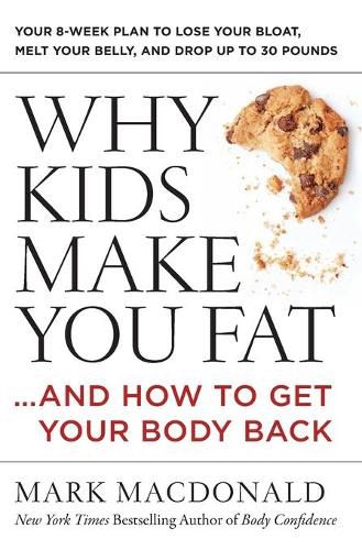 Cover image for Why Kids Make You Fat: ...and How to Get Your Body Back