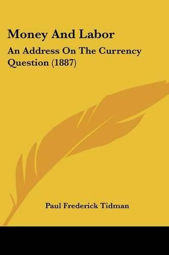 Money and Labor: An Address on the Currency Question (1887)