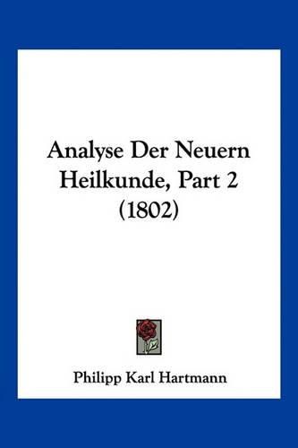 Analyse Der Neuern Heilkunde, Part 2 (1802)