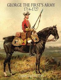 Cover image for GEORGE THE FIRST'S ARMY 1714-1727 Volume One