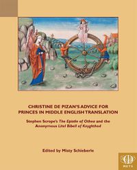 Cover image for Christine de Pizan's Advice for Princes in Middle English Translation: Stephen Scrope's The Epistle of Othea and the Anonymous Litel Bibell of Knyghthod