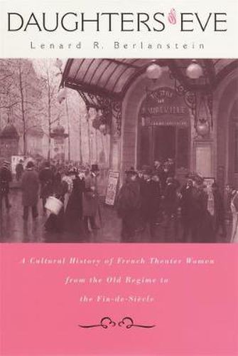 Cover image for Daughters of Eve: A Cultural History of French Theater Women from the Old Regime to the Fin de Siecle