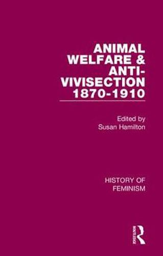 Cover image for Animal Welfare and Anti-Vivisection 1870-1910: Nineteenth-Century Women's Mission