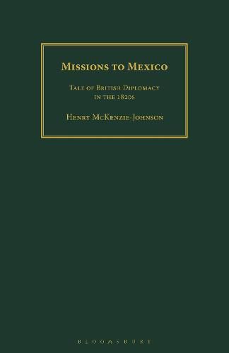 Cover image for Missions to Mexico: Tale of British Diplomacy in the 1820s