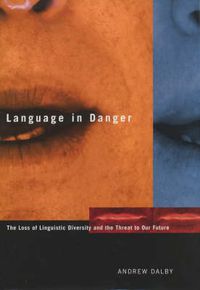 Cover image for Language in Danger: The Loss of Linguistic Diversity and the Threat to Our Future