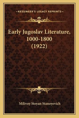 Cover image for Early Jugoslav Literature, 1000-1800 (1922)