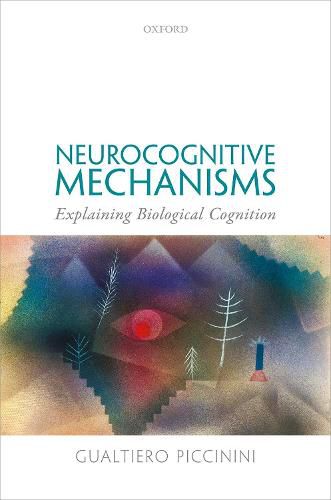 Cover image for Neurocognitive Mechanisms: Explaining Biological Cognition