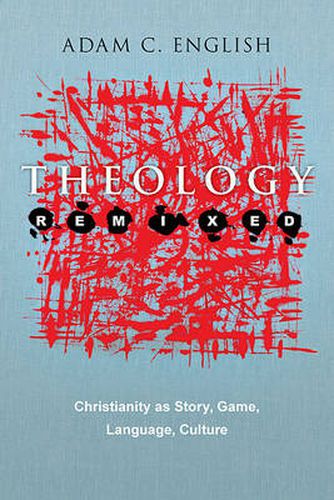 Cover image for Theology Remixed: Christianity as Story, Game, Language, Culture