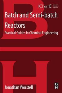 Cover image for Batch and Semi-batch Reactors: Practical Guides in Chemical Engineering