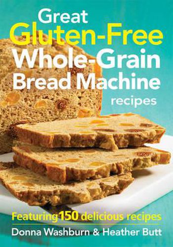 Cover image for Great Gluten-Free Whole-Grain Bread Machine Recipes