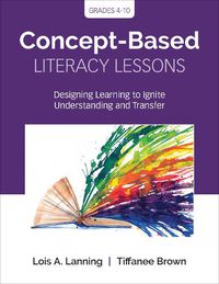 Cover image for Concept-Based Literacy Lessons: Designing Learning to Ignite Understanding and Transfer, Grades 4-10