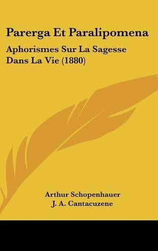 Parerga Et Paralipomena: Aphorismes Sur La Sagesse Dans La Vie (1880)