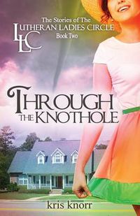 Cover image for The Lutheran Ladies Circle: Through the Knothole