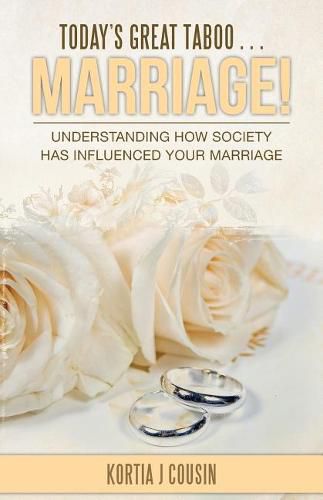 Today's Great Taboo . . . Marriage!: Understanding How Society Has Influenced Your Marriage