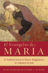 Cover image for El Evangelio de Maria: La Tradicion Secreta de Maria Magdalena, La Companera de Jesus