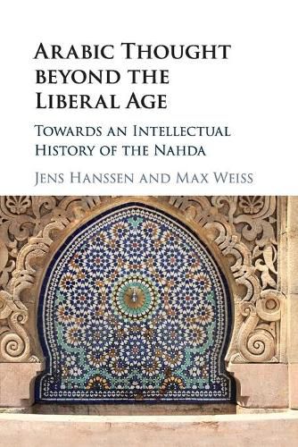 Cover image for Arabic Thought beyond the Liberal Age: Towards an Intellectual History of the Nahda