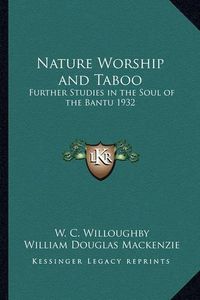 Cover image for Nature Worship and Taboo: Further Studies in the Soul of the Bantu 1932