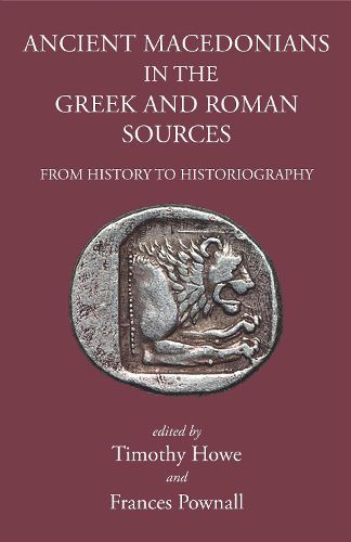 Cover image for Ancient Macedonians in Greek & Roman Sources: From History to Historiography