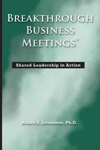 Cover image for Breakthrough Business Meetings: Shared Leadership in Action