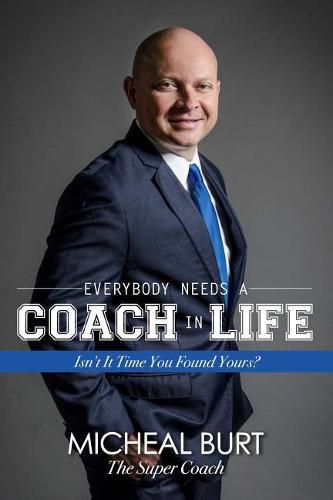 Cover image for Everybody Needs a Coach in Life: Isn't It Time You Found Yours?