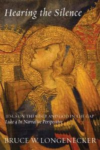 Cover image for Hearing the Silence: Jesus on the Edge and God in the Gap-Luke 4 in Narrative Perspective