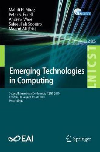 Cover image for Emerging Technologies in Computing: Second International Conference, iCETiC 2019, London, UK, August 19-20, 2019, Proceedings